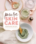 Image for Pure Skin Care : Nourishing Recipes for Vibrant Skin &amp; Natural Beauty