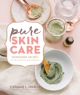 Image for Pure skin care: nourishing recipes for vibrant skin &amp; natural beauty