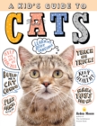 Image for Kid&#39;s Guide to Cats: How to Train, Care for, and Play and Communicate with Your Amazing Pet!