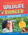Image for Wildlife Ranger Action Guide : Track, Spot &amp; Provide Healthy Habitat for Creatures Close to Home
