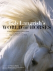 Image for Bob Langrish’s World of Horses : A Master Photographer’s Lifelong Quest to Capture the Most Magnificent Horses in the World