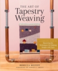 Image for The art of tapestry weaving  : a complete guide to mastering the techniques for making images with yarn
