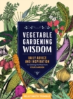 Image for Vegetable Gardening Wisdom: Daily Advice and Inspiration for Getting the Most from Your Garden