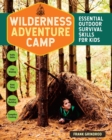 Image for Wilderness adventure camp  : essential outdoor survival skills for kids