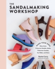 Image for The sandalmaking workshop  : make your own Mary Janes, crisscross sandals, mules, fisherman sandals, toe slides, and more