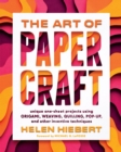 Image for The art of papercraft  : unique one-sheet projects using origami, weaving, quilling, pop-up, and other inventive techniques
