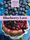 Image for Blueberry love  : 46 sweet and savory recipes for pies, jams, smoothies, sauces, and more
