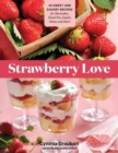 Image for Strawberry love  : 45 sweet and savory recipes for shortcakes, hand pies, salads, salsas, and more