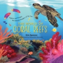 Image for The world of coral reefs  : explore and protect the natural wonders of the sea