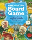 Image for Make your own board game  : designing, building, and playing your own tabletop game