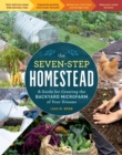 Image for The seven-step homestead  : a guide for creating the backyard microfarm of your dreams