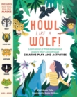Image for Howl like a wolf!  : learn about 13 wild animals and explore their lives through creative play and activities