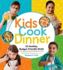 Image for Kids cook dinner  : 23 healthy, budget-friendly meals from the best-selling Cooking Class series