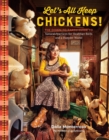 Image for Let&#39;s all keep chickens!  : the down-to-earth guide to natural practices for healthier birds and a happier world