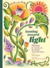 Image for Leaning toward Light : Poems for Gardens &amp; the Hands That Tend Them