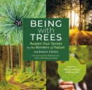 Image for Being with trees  : awaken your senses to the wonders of nature