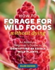 Image for How to Forage for Wild Foods without Dying : An Absolute Beginner&#39;s Guide to Identifying 40 Edible Wild Plants