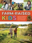 Image for Farm-Raised Kids : Parenting Strategies for Balancing Family Life with Running a Small Farm or Homestead