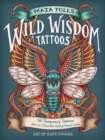 Image for Maia Toll&#39;s Wild Wisdom Tattoos : 60 Temporary Tattoos plus 10 Collectible Guided-Ritual Cards