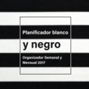 Image for Planificador Blanco y Negro : Organizador Semanal y Mensual 2017