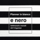 Image for Planner in Bianco E Nero : Settimanali E Mensili 2017 Organizer