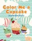 Image for Color Me a Cupcake : Coloring Book for Kids