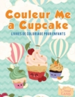 Image for Couleur Me a Cupcake : Livres de coloriage pour enfants