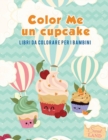 Image for Color Me un cupcake : Libri da colorare per i bambini