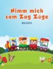 Image for Nimm mich zum Zug Z?ge Malbuch