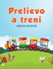 Image for Prelievo a treni : Libro da colorare