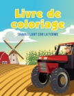 Image for Livre de coloriage : Travaillant sur la ferme