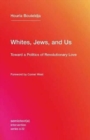 Image for Whites, Jews, and Us : Toward a Politics of Revolutionary Love