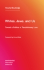 Image for Whites, Jews, and Us: Toward a Politics of Revolutionary Love : Volume 22
