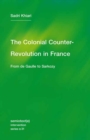 Image for The colonial counter-revolution in France  : from de Gaulle to Sarkozy
