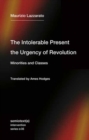 Image for The intolerable present, the urgency of revolution  : minorities and classes