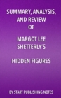 Image for Summary, Analysis, and Review of Margot Lee Shetterly&#39;s Hidden Figures: The American Dream and the Untold Story of the Black Women Mathematicians Who Helped Win the Space Race