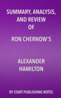 Image for Summary, Analysis, and Review of Ron Chernow&#39;s Alexander Hamilton
