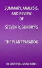 Image for Summary, Analysis, and Review of Steven R. Gundry&#39;s The Plant Paradox: The Hidden Dangers in &quot;Healthy&quot; Foods That Cause Disease and Weight Gain