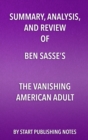 Image for Summary, Analysis, and Review of Ben Sasse&#39;s The Vanishing American Adult: Our Coming-of-Age Crisis and How to Rebuild a Culture of Self-Reliance