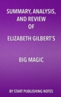 Image for Summary, Analysis, and Review of Elizabeth Gilbert&#39;s Big Magic: Creative Living Beyond Fear
