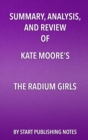 Image for Summary, Analysis, and Review of Kate Moore&#39;s The Radium Girls: The Dark Story of America&#39;s Shining Women: The Dark Story of America&#39;s Shining Women