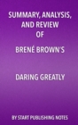 Image for Summary, Analysis, and Review of Brene Brown&#39;s Daring Greatly: How the Courage to Be Vulnerable Transforms the Way We Live, Love, Parent, and Lead