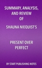 Image for Summary, Analysis, and Review of Shauna Niequist&#39;s Present Over Perfect: Leaving Behind Frantic for a Simpler, More Soulful Way of Living