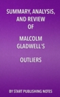 Image for Summary, Analysis, and Review of Malcolm Gladwell&#39;s Outliers: The Story of Success
