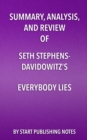 Image for Summary, Analysis, and Review of Seth Stephens- Davidowitz&#39;s Everybody Lies: Big Data, New Data, and What the Internet Can Tell Us About Who We Really Are