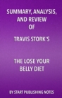 Image for Summary, Analysis, and Review of Travis Stork&#39;s The Lose Your Belly Diet: Change Your Gut, Change Your Life