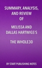 Image for Summary, Analysis, and Review of Melissa and Dallas Hartwigs&#39;s The Whole30: The 30-Day Guide to Total Health and Food Freedom