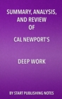 Image for Summary, Analysis, and Review of Cal Newport&#39;s Deep Work: Rules for Success in a Distracted World