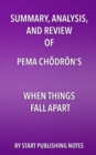 Image for Summary, Analysis, and Review of Pema Chodron&#39;s When Things Fall Apart: Heart Advice for Difficult Times