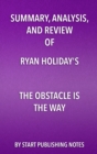 Image for Summary, Analysis, and Review of Ryan Holiday&#39;s The Obstacle Is the Way: The Timeless Art of Turning Trials Into Triumph